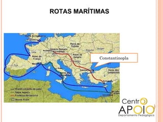 ROTAS MARÍTIMAS
Constantinopla
 