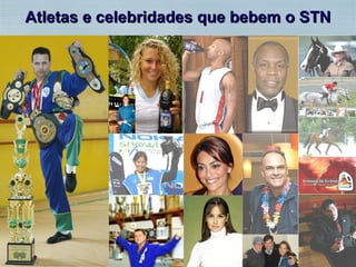 Atletas e celebridades que bebem o STN 
