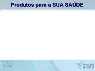 Produtos para a SUA SAÚDE   