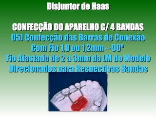Disjuntor de Haas CONFECÇÃO DO APARELHO C/ 4 BANDAS 05) Confecção das Barras de Conexão Com Fio 1,0 ou 1,2mm – 90º  Fio Afastado de 2 a 3mm da LM do Modelo Direcionados para Respectivas Bandas 