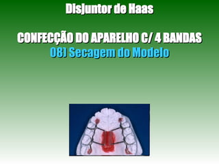 Disjuntor de Haas CONFECÇÃO DO APARELHO C/ 4 BANDAS 08) Secagem do Modelo 
