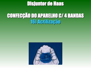 Disjuntor de Haas CONFECÇÃO DO APARELHO C/ 4 BANDAS 16) Acrilização 