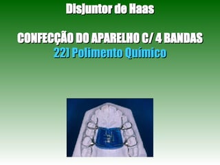 Disjuntor de Haas CONFECÇÃO DO APARELHO C/ 4 BANDAS 22) Polimento Químico 