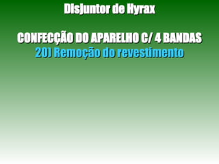 Disjuntor de Hyrax CONFECÇÃO DO APARELHO C/ 4 BANDAS 20) Remoção do revestimento 