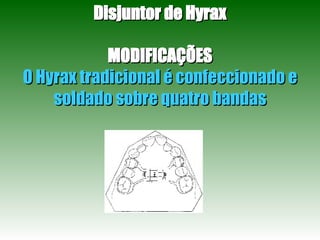 Disjuntor de Hyrax MODIFICAÇÕES O Hyrax tradicional é confeccionado e soldado sobre quatro bandas 