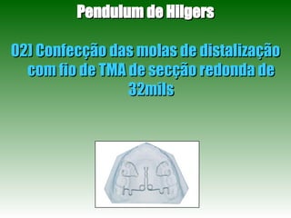 Pendulum de Hilgers 02) Confecção das molas de distalização com fio de TMA de secção redonda de 32mils 