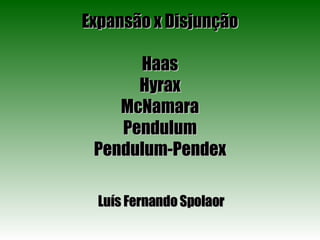 Expansão x Disjunção Haas Hyrax McNamara Pendulum Pendulum-Pendex Luís Fernando Spolaor 