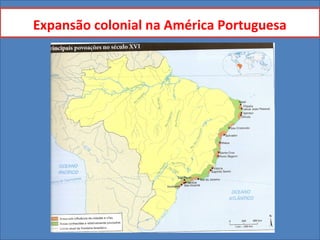 Expansão colonial na América Portuguesa
 