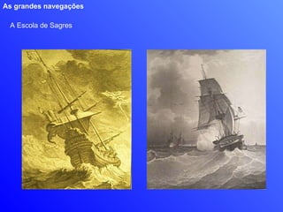 A Escola de Sagres As grandes navegações 