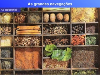 As grandes navegações As especiarias 