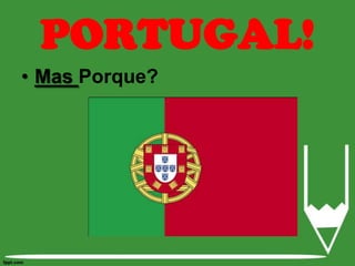 PORTUGAL!Mas Porque?