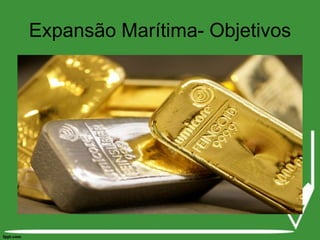 Expansão Marítima- Objetivos