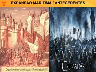 EXPANSÃO MARÍTIMA / ANTECEDENTES 
