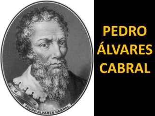 PEDRO
ÁLVARES
CABRAL
 
