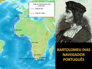 BARTOLOMEU DIAS
  NAVEGADOR
   PORTUGUÊS
 