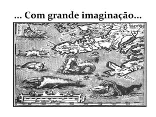 ... Com grande imaginação...
 