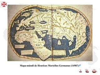 Mapa-múndi de Henricus Martellus Germanus (1490?)
 