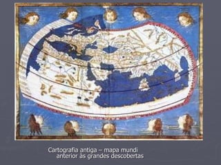 Cartografia antiga – mapa mundi anterior às grandes descobertas 