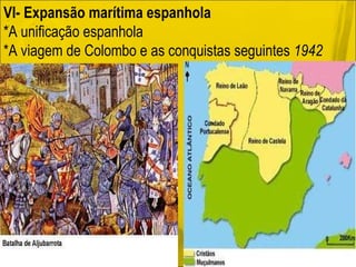 VI- Expansão marítima espanhola *A unificação espanhola *A viagem de Colombo e as conquistas seguintes  1942 