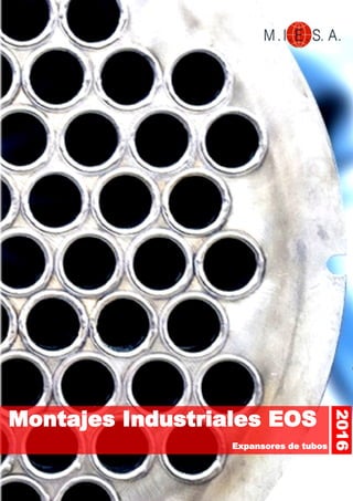 MIESA, Montajes Industriales EOS© 2016 | www.miesa.com | miesa@miesa.com
2016
Montajes Industriales EOS
Expansores de tubos
 