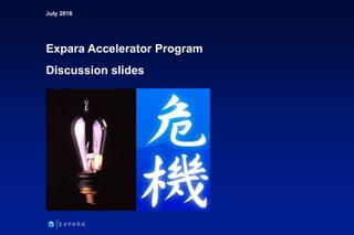 July 2016
Expara Accelerator Program
Discussion slides
 
