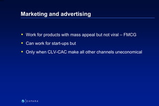 140
6XXXX
Marketing and advertising
 Work for products with mass appeal but not viral – FMCG
 Can work for start-ups but...