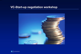 214
6XXXX
VC-Start-up negotiation workshop
 
