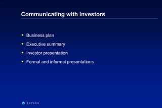 216
6XXXX
Communicating with investors
 Business plan
 Executive summary
 Investor presentation
 Formal and informal p...