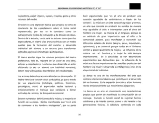 PROGRAMA	
  DE	
  EXPRESIONES	
  ARTÍSTICAS	
  7°,	
  8°	
  Y	
  9°	
  

la	
  plastilina,	
  papel	
  y	
  tijeras,	
  lápices,	
  crayolas,	
  goma	
  y	
  otros	
  
recursos	
  del	
  medio.	
  

Kant	
   argumentaba	
   que	
   "es	
   el	
   arte	
   de	
   producir	
   una	
  
sucesión	
   agradable	
   de	
   sentimientos	
   a	
   través	
   de	
   los	
  
sonidos".	
  	
  La	
  música	
  es	
  un	
  arte	
  porque	
  hay	
  reglas	
  y	
  formas;	
  
un	
   arte	
   que	
   consiste	
   en	
   producir	
   los	
   sonidos	
   de	
   manera	
  
muy	
   agradable	
   al	
   oído	
   e	
   interesantes	
   para	
   el	
   alma	
   del	
  
hombre	
   y	
   la	
   mujer.	
   	
   La	
   música	
   es	
   un	
   lenguaje,	
   porque	
   es	
  
un	
   vehículo	
   de	
   gran	
   importancia	
   que	
   el	
   niño	
   y	
   la	
  
comunidad	
   poseen,	
   para	
   manifestar	
   o	
   transmitir	
   sus	
  
diferentes	
   estados	
   de	
   ánimo	
   (alegría,	
   pesar,	
   inquietudes,	
  
optimismo);	
   y	
   es	
   universal	
   porque	
   todos	
   en	
   el	
   Universo	
  
sienten	
  y	
  gozan	
  igualmente	
  la	
  música.	
  	
  La	
  influencia	
  de	
  la	
  	
  
música	
   	
   en	
   	
   el	
   	
   hombre	
   y	
   la	
   mujer	
   ha	
   sido	
   siempre	
  
impresionante.	
   	
   En	
   la	
   actualidad	
   se	
   han	
   desarrollado	
  
experimentos	
   que	
   demuestran	
   que	
   	
   la	
   influencia	
   de	
   la	
  
música	
  es	
  factor	
  importante	
  en	
  la	
  capacidad	
  productiva	
  del	
  
hombre	
  y	
  la	
  mujer	
  y	
  desarrolla	
  la	
  inteligencia	
  y	
  más	
  en	
  la	
  
etapa	
  inicial	
  del	
  individuo.	
  

El	
   teatro	
   es	
   una	
   expresión	
   lúdica	
   que	
   propicia	
   la	
   toma	
   de	
  
conciencia	
   de	
   los	
   espectadores	
   sobre	
   el	
   tema	
   social	
  
representado;	
   por	
   eso	
   se	
   le	
   considera	
   como	
   un	
  
extraordinario	
  medio	
  de	
  instrucción	
  y	
  de	
  difusión	
  de	
  ideas.	
  	
  
Dentro	
  de	
  la	
  escuela,	
  tanto	
  para	
  los	
  actores	
  como	
  para	
  los	
  
espectadores,	
  el	
  teatro	
  y	
  las	
  artes	
  escénicas	
  son	
  un	
  medio	
  
auxiliar	
   para	
   la	
   formación	
   del	
   carácter	
   y	
   desarrollo	
  
individual	
   del	
   alumno	
   y	
   un	
   recurso	
   para	
   transformar	
  
actitudes	
  pasivas	
  en	
  iniciativas	
  y	
  participativas.	
  
El	
   teatro	
   escolar	
   sigue	
   los	
   mismos	
   principios	
   del	
   teatro	
  
profesional;	
   esto	
   es,	
   requiere	
   de	
   un	
   autor	
   de	
   una	
   obra,	
  
actores	
  y	
  espectadores.	
  	
  Los	
  temas	
  que	
  desarrolla	
  un	
  actor	
  
aficionado	
   (o	
   sea	
   un	
   alumno	
   con	
   habilidad	
   narrativa),	
  
deben	
  estar	
  adecuados	
  a	
  los	
  intereses	
  del	
  estudiantado.	
  	
  	
  

La	
   danza	
   es	
   una	
   de	
   las	
   manifestaciones	
   del	
   arte	
   que	
  
contiene	
  elementos	
  básicos	
  que	
  contribuyen	
  al	
  desarrollo	
  
del	
   ser	
   humano.	
   	
   En	
   la	
   expresión	
   dancística,	
   el	
   ser	
   humano	
  
recrea	
  emocionalmente	
  sus	
  movimientos	
  corporales.	
  	
  

Los	
  actores	
  deben	
  buscar	
  naturalidad	
  en	
  su	
  desempeño.	
  	
  El	
  
teatro	
  tiene	
  una	
  función	
  social	
  y	
  educativa,	
  ya	
  que	
  a	
  través	
  
de	
   sus	
   argumentos	
   (mitología,	
   políticos,	
   históricos,	
  
psicológicos,	
   otros)	
   el	
   espectador	
   recibe	
   racional	
   y	
  
emocionalmente	
   el	
   mensaje	
   que	
   conducirá	
   a	
   tomar	
  
actitudes	
  de	
  cambio	
  y	
  de	
  búsqueda	
  existencial.	
  	
  	
  

	
  La	
   danza	
   es	
   un	
   arte	
   en	
   movimiento	
   con	
   características	
  
propias	
   que	
   ponen	
   de	
   manifiesto	
   la	
   comunicación	
   de	
   un	
  
mensaje.	
   	
   Cumple	
   la	
   función	
   social	
   de	
   registrar	
   hechos	
  
cotidianos	
   y	
   de	
   interés	
   común,	
   como	
   la	
   de	
   heredar	
   a	
   las	
  
generaciones	
   futuras,	
   la	
   sabiduría	
   contenida	
   en	
   cada	
  

Existen	
  numerosas	
  definiciones	
  de	
  la	
  música,	
  la	
  mayoría	
  en	
  
función	
   de	
   su	
   época.	
   	
   Berlioz	
   manifestaba	
   que	
   "es	
   el	
   arte	
  
de	
   conmover	
   a	
   los	
   hombres	
   inteligentes",	
   por	
   su	
   parte	
  

34	
  

 