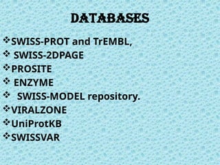 5
DATABASES
SWISS-PROT and TrEMBL,
 SWISS-2DPAGE
PROSITE
 ENZYME
 SWISS-MODEL repository.
VIRALZONE
UniProtKB
SWISSVAR
 