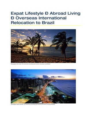 Expat Lifestyle – Abroad Living
– Overseas International
Relocation to Brazil




©Copyrights Alex Uchoa. All commercial use without prior written commission is prohibited.




©Copyrights Pawel Szewczyk. All commercial use without prior written permission is strictly prohibited.
 