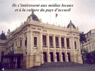 Ils s’intéressent aux médias locaux et à la culture du pays d’accueil 