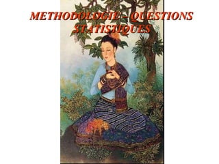   METHODOLOGIE – QUESTIONS    STATISTIQUES 