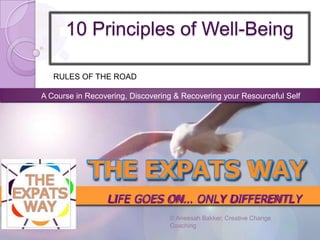 RULES OF THE ROAD

A Course in Recovering, Discovering & Recovering your Resourceful Self




                 LIFE GOES ON… ONLY DIFFERENTLY
                                  © Aneesah Bakker, Creative Change
                                  Coaching
 