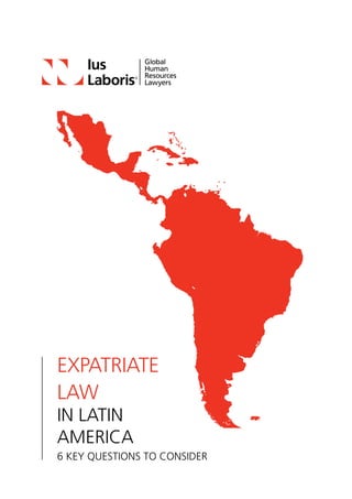 Expatriate
Law
IN LATIN
AMERICA
6 Key Questions to Consider
 