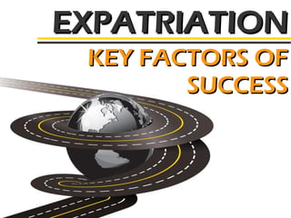 EXPATRIATION
KEY FACTORS OF
SUCCESS

 
