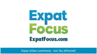 Expat Urban Loneliness - Are You Affected?
 