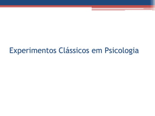 Experimentos Clássicos em Psicologia
 