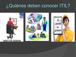 ¿Quiénes deben conocer ITIL?
 