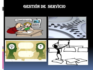 Gestión de servicio
 
