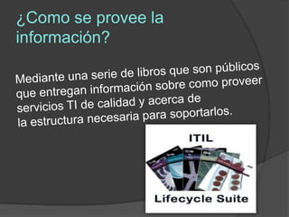 ¿Como se provee la
información?
 