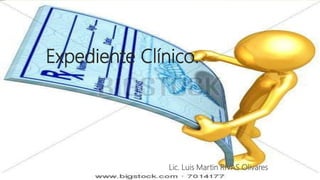 Expediente Clínico.
Lic. Luis Martin RIVAS Olivares
 