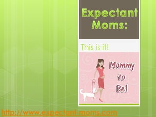 Expectant Moms: This is it! http://www.expectant-moms.com 