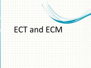 ECT and ECM
 