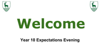 Year 10 Expectations Evening
Welcome
 