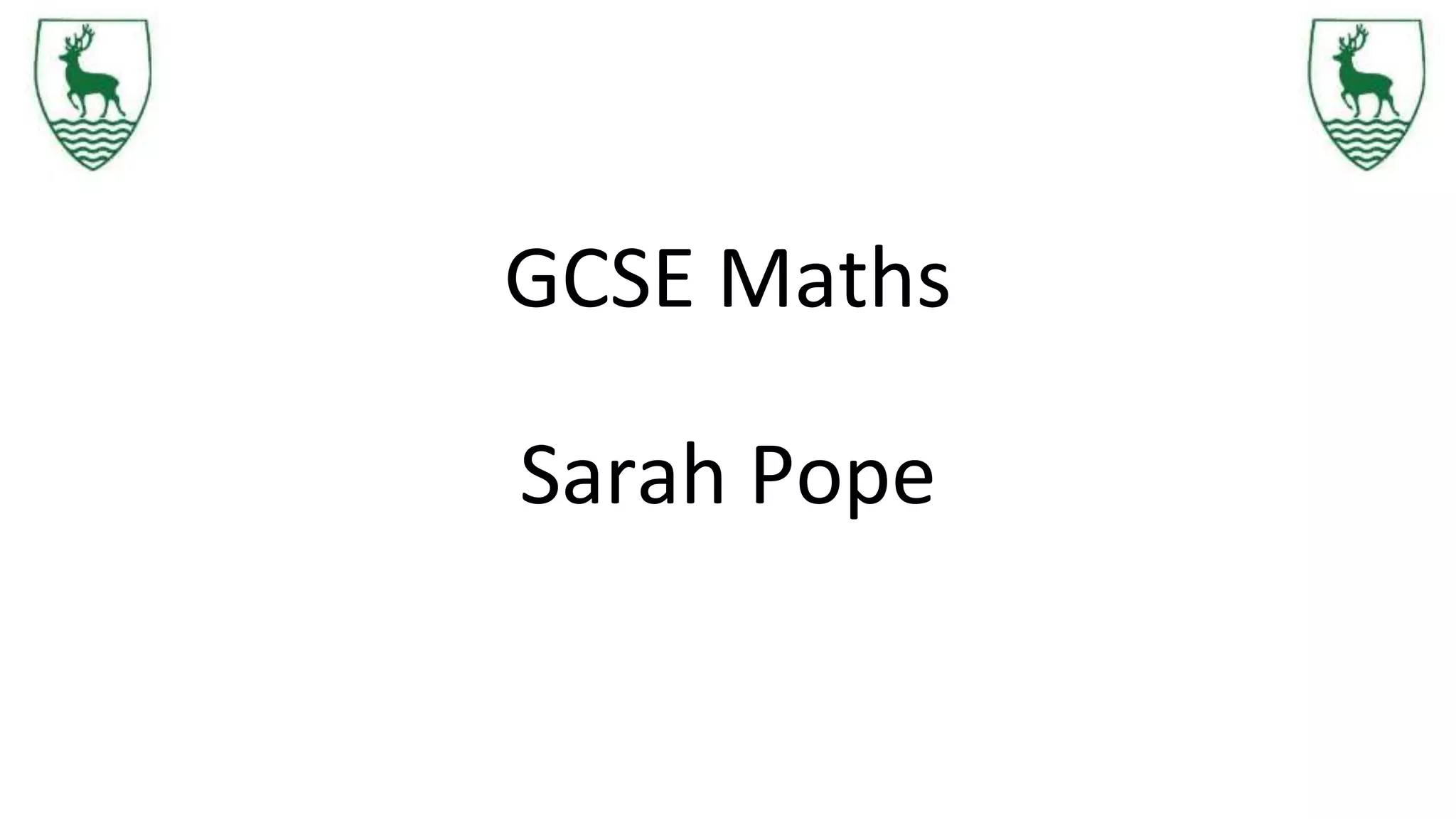 GCSE Maths
Sarah Pope
 