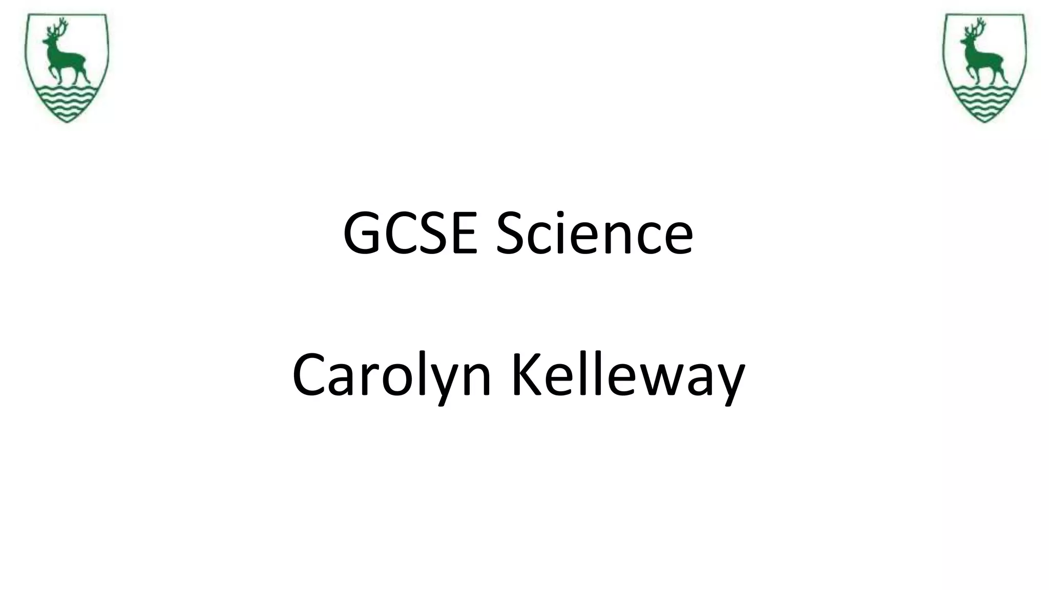 GCSE Science
Carolyn Kelleway
 