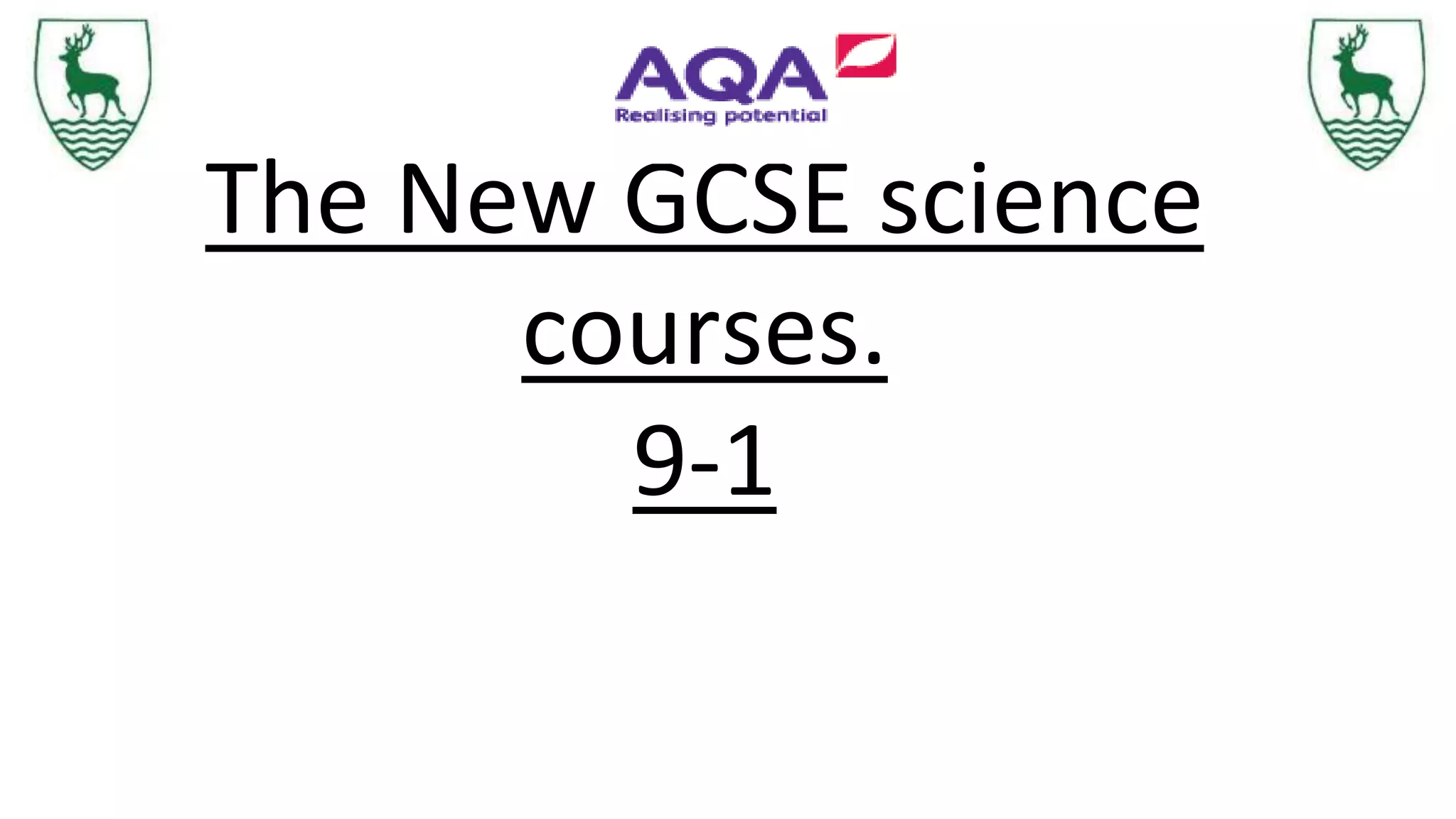 The New GCSE science
courses.
9-1
 