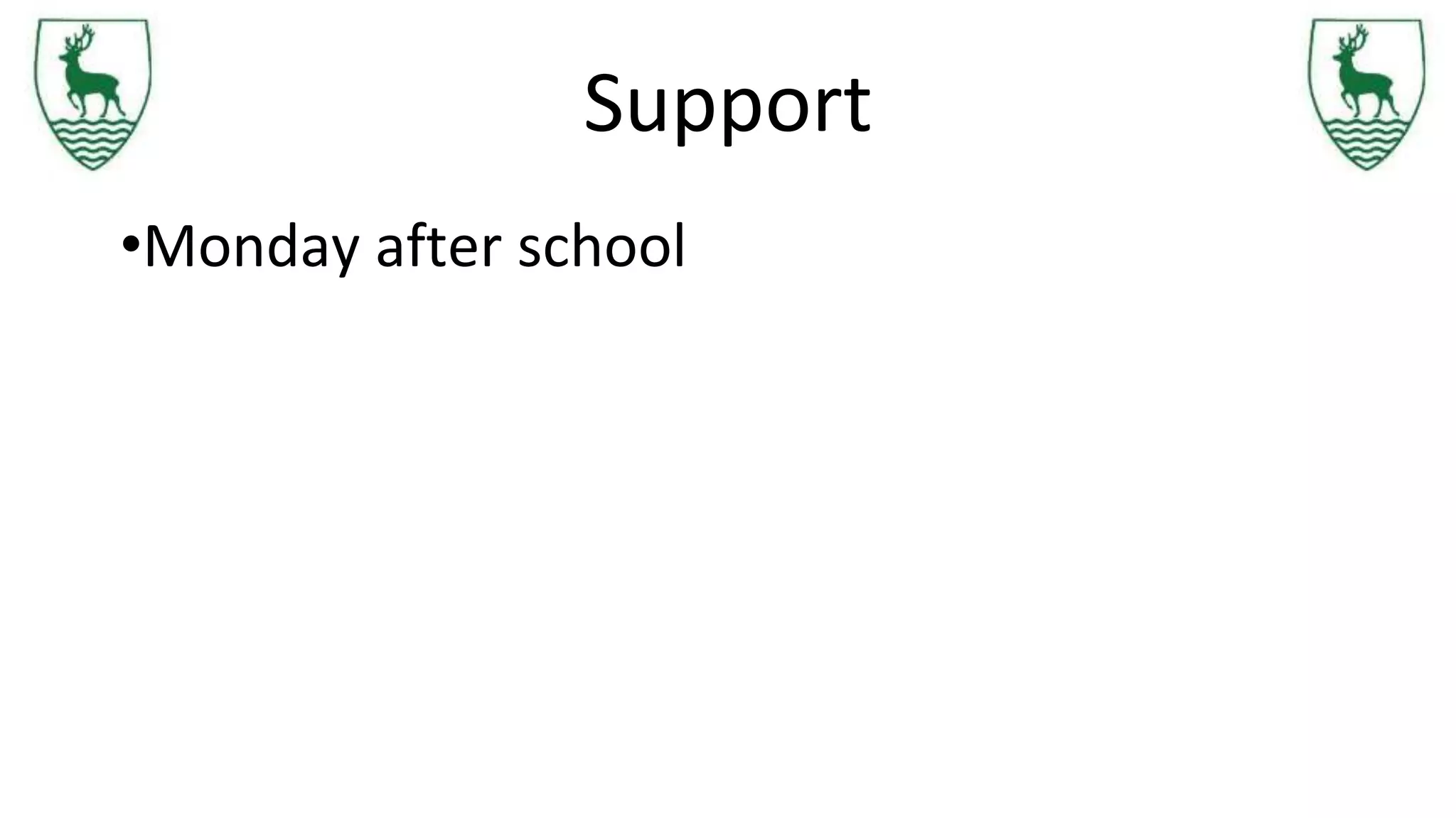 Support
•Monday after school
 