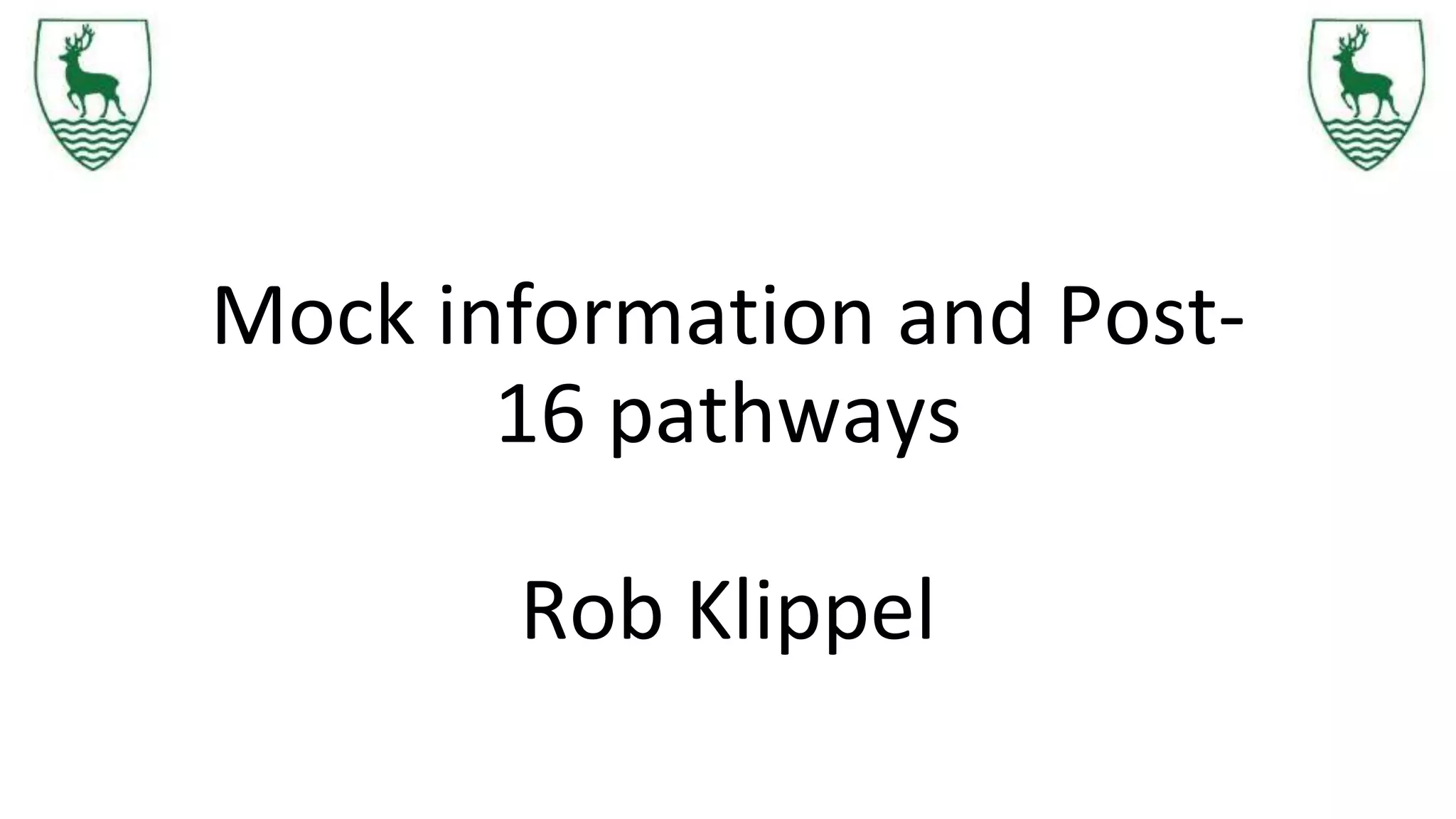 Mock information and Post-
16 pathways
Rob Klippel
 